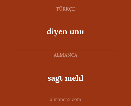 diyen unu - sagt mehl