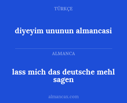 diyeyim ununun almancasi - lass mich das deutsche mehl sagen