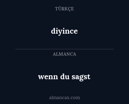 diyince - wenn du sagst