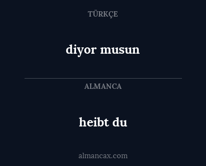 heibt du - diyor musun