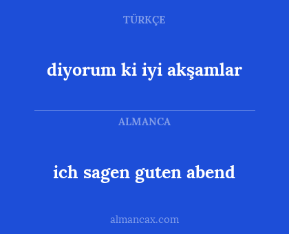 ich sagen guten abend - diyorum ki iyi akşamlar