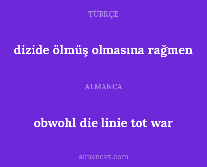 obwohl die linie tot war - dizide ölmüş olmasına rağmen