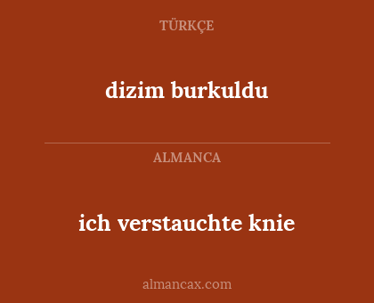 dizim burkuldu - ich verstauchte knie