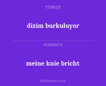dizim burkuluyor - meine knie bricht