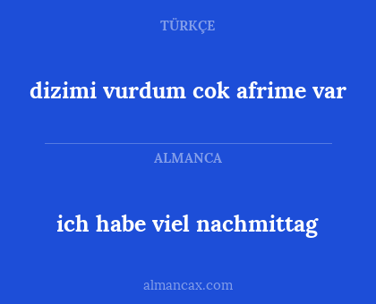 ich habe viel nachmittag - dizimi vurdum cok afrime var