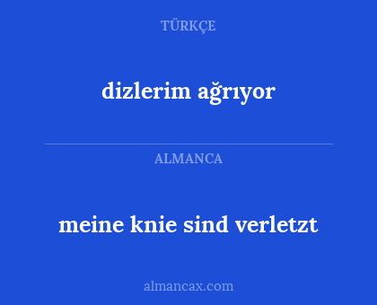 dizlerim ağrıyor - meine knie sind verletzt