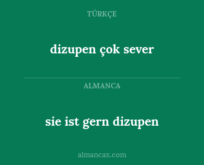 dizupen çok sever - sie ist gern dizupen
