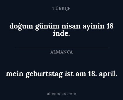 mein geburtstag ist am 18. april. - doģum günüm nisan ayinin 18 inde.