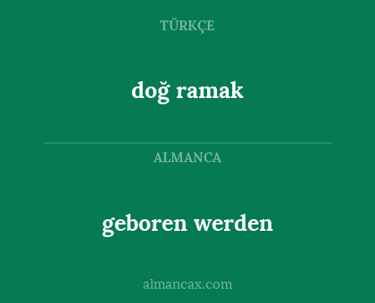 geboren werden - doğ
ramak