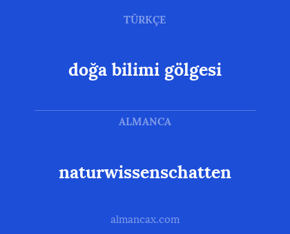 naturwissenschatten - doğa bilimi gölgesi