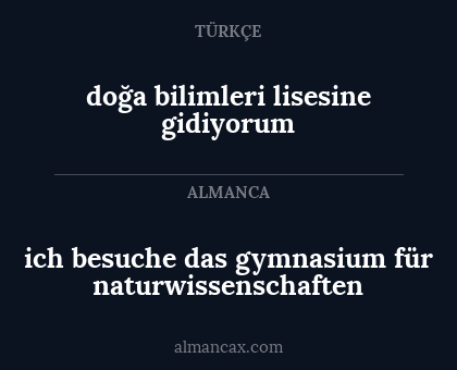 ich besuche das gymnasium für naturwissenschaften - doğa bilimleri lisesine gidiyorum