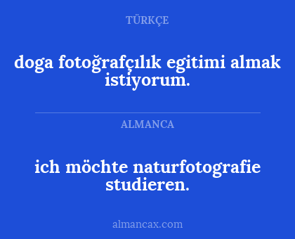 doga fotoğrafçılık egitimi almak istiyorum. - ich möchte naturfotografie studieren.