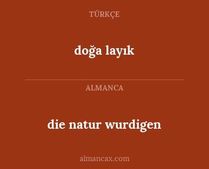 die natur wurdigen - doğa layık