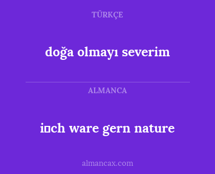 doğa olmayı severim - i̇ch ware gern nature