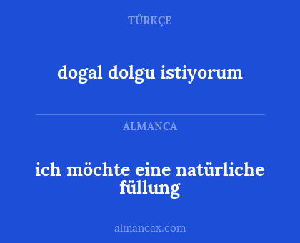 dogal dolgu istiyorum - ich möchte eine natürliche füllung