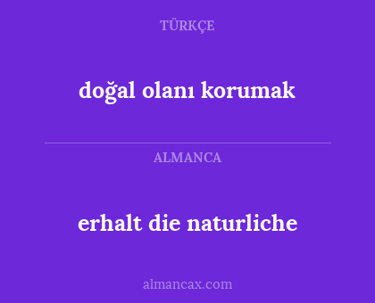 doğal olanı korumak - erhalt die naturliche