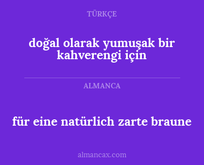 für eine natürlich zarte braune - doğal olarak yumuşak bir kahverengi için