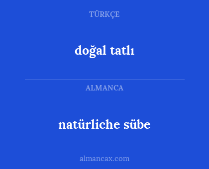 doğal tatlı - natürliche sübe