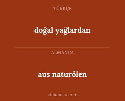 aus naturölen - doğal yağlardan