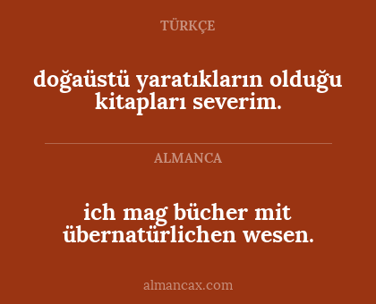 doğaüstü yaratıkların olduğu kitapları severim. - ich mag bücher mit übernatürlichen wesen.