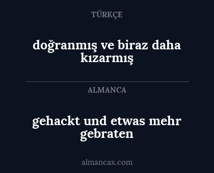 doğranmış ve biraz daha kızarmış - gehackt und etwas mehr gebraten