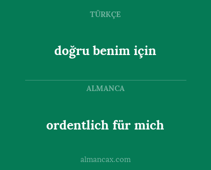 doğru benim için - ordentlich für mich