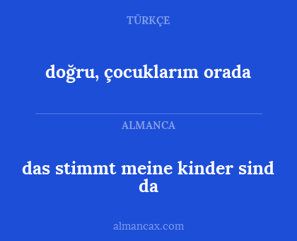 das stimmt meine kinder sind da - doğru, çocuklarım orada