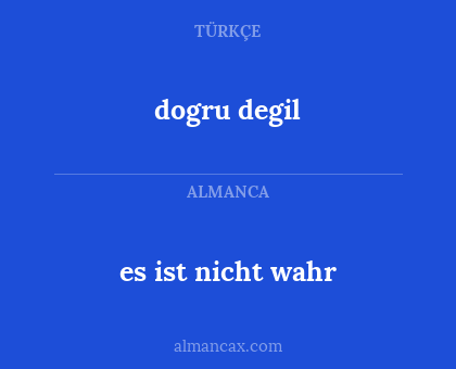 dogru degil - es ist nicht wahr