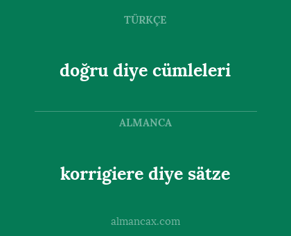 korrigiere diye sätze - doğru diye cümleleri