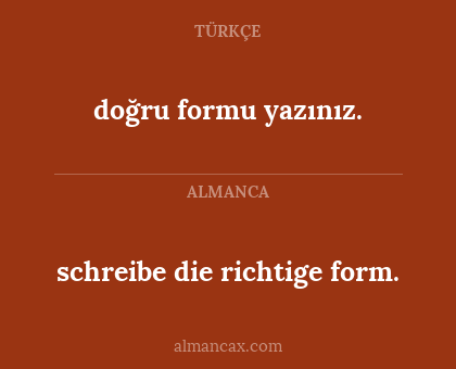 doğru formu yazınız. - schreibe die richtige form.