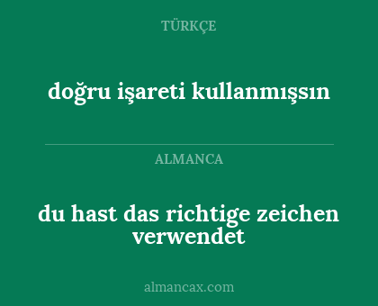 doğru işareti kullanmışsın - du hast das richtige zeichen verwendet