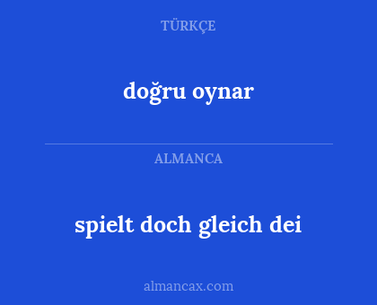 doğru oynar - spielt doch gleich dei