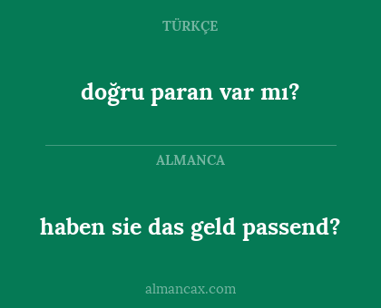 doğru paran var mı? - haben sie das geld passend?