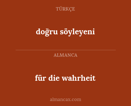 doğru söyleyeni - für die wahrheit