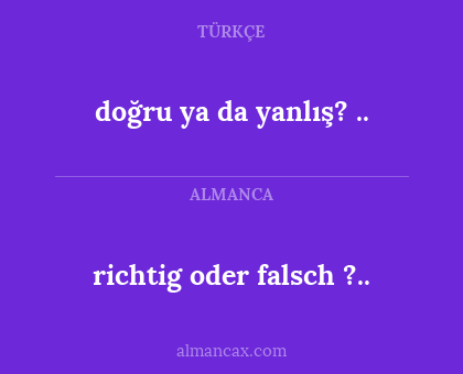 richtig oder falsch ?.. - doğru ya da yanlış? ..