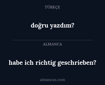 doğru yazdım? - habe ich richtig geschrieben?