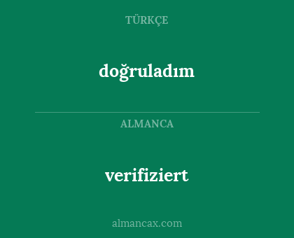 doğruladım - verifiziert