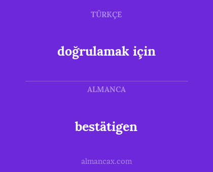 bestätigen - doğrulamak için