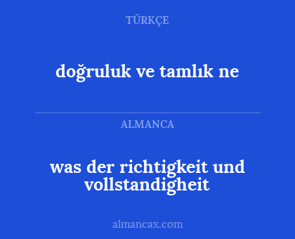 was der richtigkeit und vollstandigheit - doğruluk ve tamlık ne