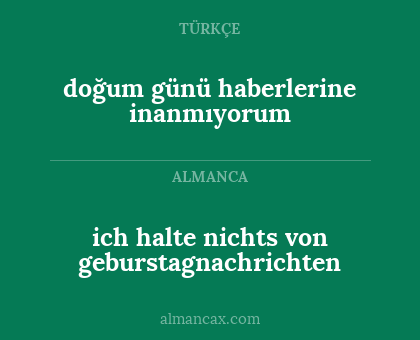 ich halte nichts von geburstagnachrichten - doğum günü haberlerine inanmıyorum