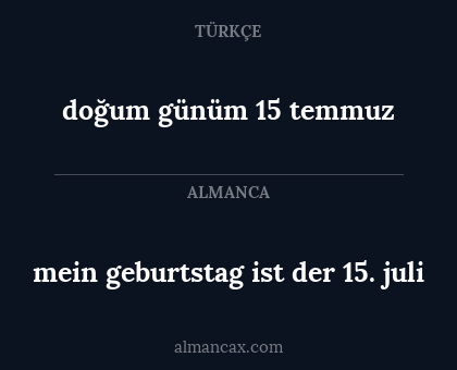 mein geburtstag ist der 15. juli - doğum günüm 15 temmuz