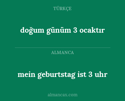 mein geburtstag ist 3 uhr - doğum günüm 3 ocaktır