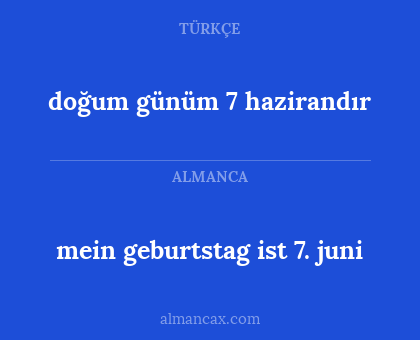 mein geburtstag ist 7. juni - doğum günüm 7 hazirandır
