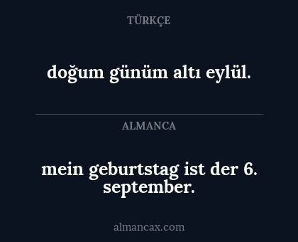 mein geburtstag ist der 6. september. - doğum günüm altı eylül.