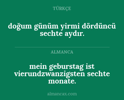 doğum günüm yirmi dördüncü sechte aydır. - mein geburstag ist vierundzwanzigsten sechte monate.