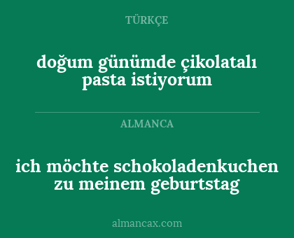 ich möchte schokoladenkuchen zu meinem geburtstag - doğum günümde çikolatalı pasta istiyorum