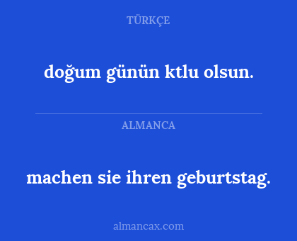 machen sie ihren geburtstag. - doğum günün ktlu olsun.