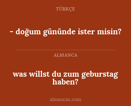 - doğum gününde ister misin? - was willst du zum geburstag haben?