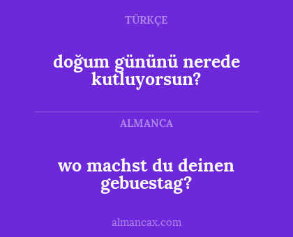 wo machst du deinen gebuestag? - doğum gününü nerede kutluyorsun?