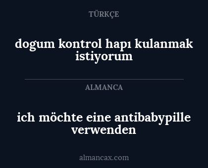 dogum kontrol hapı kulanmak istiyorum - ich möchte eine antibabypille verwenden